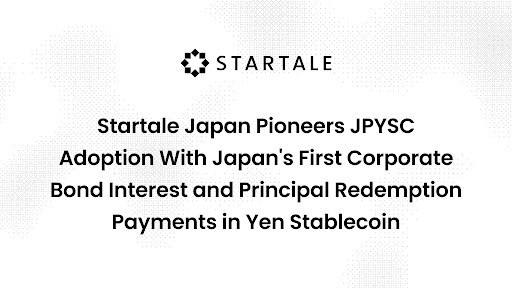 Startale Japan Launches Japan&rsquo;s First Digital Bond Paid in Yen Stablecoin